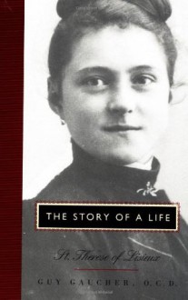 The Story of a Life: St. Therese of Lisieux - Guy Gaucher, Anne Marie Brennan