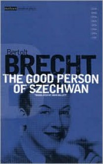 The Good Person Of Szechwan - Bertolt Brecht, John Willett, Ralph Manheim