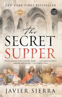 The Secret Supper: A Novel - Javier Sierra, Alberto Manguel