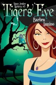 Tiger's Eye (A Stacy Justice Mystery, #3) - Barbra Annino