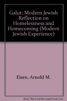 Galut: Modern Jewish Reflection on Homelessness and Homecoming (Modern Jewish Experience) - Arnold M. Eisen