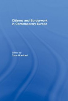 Citizens and Borderwork in Contemporary Europe - Chris Rumford