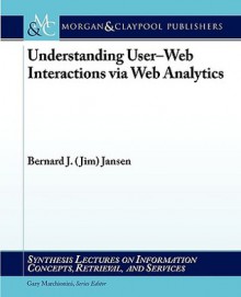 Web Analytics (Synthesis Lectures On Information Concepts, Retrieval, And Services) - Bernard J. Jansen, Gary Marchionini