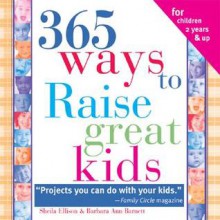 365 Ways to Raise Confident Kids: Activities That Build Self-Esteem, Develop Character and Encourage Imagination - Sheila Ellison, Barbara Ann Barnett