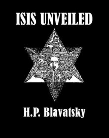 Isis Unveiled (Illustrated) - Helena Petrovna Blavatsky