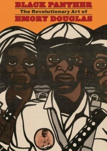 Black Panther: The Revolutionary Art of Emory Douglas - Sam Durant, Danny Glover, Bobby Seale, Sam Burant