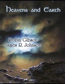 Heavens and Earth - James R. Johnson, Robin Gibson