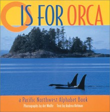 O is for Orca: A Pacific Northwest Alphabet Book - Andrea Helman, Art Wolfe