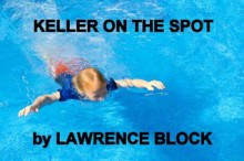 Keller on the Spot - Lawrence Block