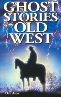 Ghost Stories of the Old West - Dan Asfar