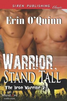 Warrior, Stand Tall [The Iron Warrior 2] (Siren Publishing Classic Manlove) - Erin O'Quinn