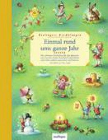 Einmal rund ums ganze Jahr. Die schönsten Geschichten für jede Jahreszeit - Cornelia Funke, Isabel Abedi, Paul Maar, Tina Nagel