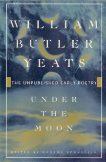 Under the Moon - W.B. Yeats