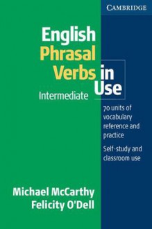 English Phrasal Verbs in Use Intermediate - Felicity O'Dell, Michael McCarthy