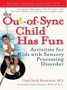 The Out-of-Sync Child Has Fun: Activities for Children with Sensory Processing Disorder - Carol Stock Kranowitz, Trude Turnquist