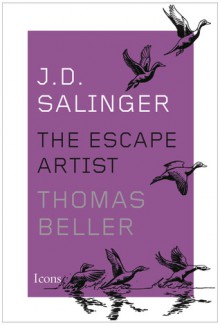 J.D. Salinger: The Escape Artist - Thomas Beller