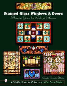 Stained Glass Windows and Doors: Antique Gems for Today's Homes - Douglas Congdon-Martin