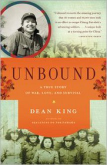 Unbound: A True Story of War, Love, and Survival - Dean King