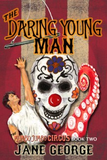 The Daring Young Man (Mumbo Jumbo Circus #2) - Jane George