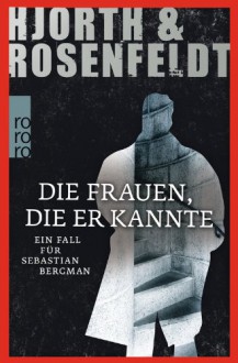 Die Frauen, die er kannte: Ein Fall für Sebastian Bergman - Hans Rosenfeldt,Michael Hjorth