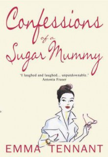 Confessions Of A Sugar Mummy - Emma Tennant