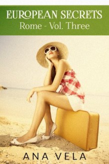 Rome (European Secrets, #3) - Ana Vela