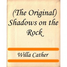 (The Original) Shadows On The Rock (1931) - Willa Cather