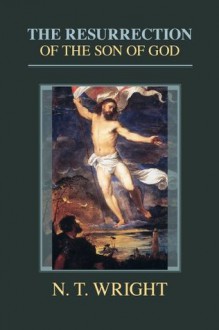 The Resurrection of the Son of God (Christian Origins and the Question of God) - Tom Wright