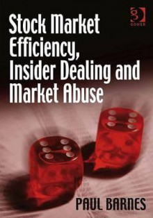 Stock Market Efficiency, Insider Dealing and Market Abuse - Paul Barnes