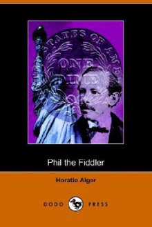 Phil the Fiddler - Horatio Alger Jr.