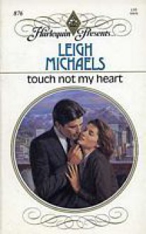 Touch Not My Heart - Leigh Michaels