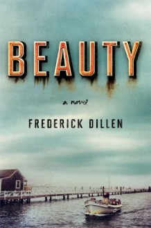 Beauty: A Novel - Frederick G. Dillen