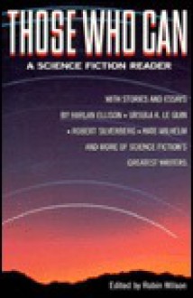 Those Who Can: A Science Fiction Reader - James Gunn, Ursula K. Le Guin, Damon Knight, Joanna Russ, Frederik Pohl, Jack Williamson, Robin Scott Wilson, Kate Wilhelm, Harlan Ellison, Samuel R. Delany, Daniel Keyes, Robert Silverberg