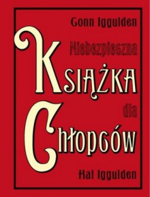 Niebezpieczna Książka dla Chłopców - Conn Iggulden