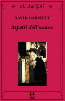 Aspetti dell'amore - David Garnett, Adriana Motti