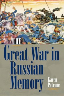 The Great War in Russian Memory - Karen Petrone