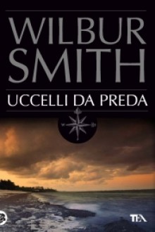 Uccelli da preda - Wilbur Smith, Lidia Perria