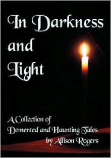 In Darkness and Light - Allison Rogers