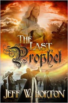 The Last Prophet - Jeff W Horton