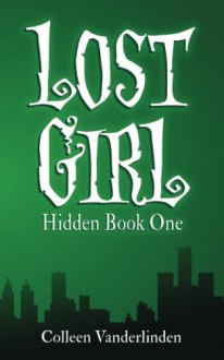 Lost Girl: Hidden Book One - Colleen Vanderlinden