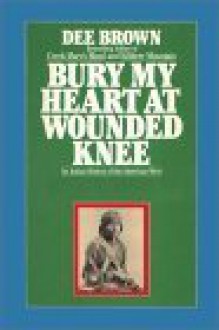 Bury My Heart At Wounded Knee - Dee Brown, Dick Estell