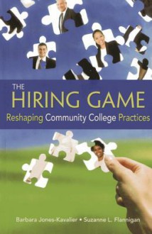 The Hiring Game: Reshaping Community College Practices - Barbara Jones-kavalier, George R. Boggs