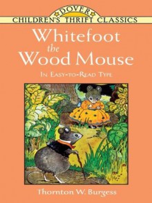 Whitefoot the Wood Mouse: In Easy-to-Read Type (Dover Children's Thrift Classics) - Thornton W. Burgess