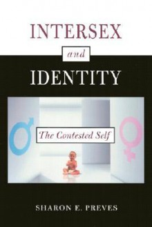 Intersex and Identity: The Contested Self - Sharon E. Preves