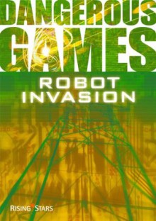 Robot Invasion (Dangerous Games) - Sue Graves