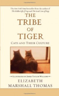 The Tribe of Tiger - Elizabeth Marshall Thomas, Jared Taylor Williams