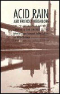 Acid Rain and Friendly Neighbors: The Policy Dispute Between Canada and the United States. Rev. ed. - Jurgen Schmandt, Hilliard Roderick