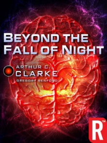 Beyond The Fall Of Night - Arthur C. Clarke, Gregory Benford