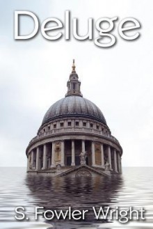 Deluge: A Novel of Global Warming - S. Fowler Wright