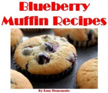 Blueberry Muffin Recipes - Easy Homemade Muffin Recipes - Easy Homemade